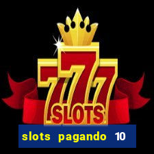 slots pagando 10 no cadastro